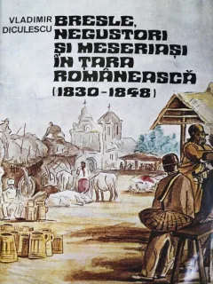 BRESLE, NEGUSTORI SI MESERIASI IN TARA ROMANEASCA, VLADIMIR DICUELSCU