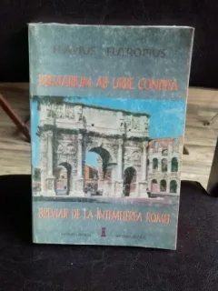 BREVIAR DE LA INTEMEIEREA ROMEI - FLAVIUS EUTROPIUS