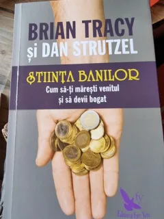 Brian Tracy, Dan Strutzel - Stiinta banilor. Cum sa-ti maresti venitul si sa devii bogat