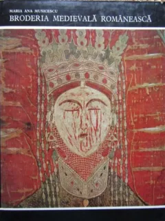 Broderia medievala Romaneasca - Maria Ana Musicescu