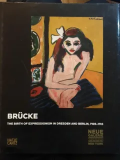BRUCKE. THE BIRTH OF EXPRESSIONISM IN DRESDEN AND BERLIN, 1905-1913