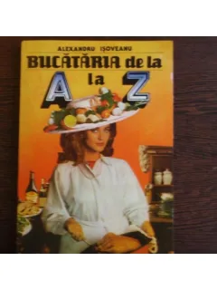 BUCATARIA DE LA A LA Z - ALEXANDRU ISOVEANU