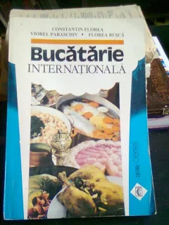 BUCATARIE INTERNATIONALA - CONSTANTIN FLOREA