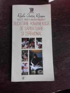 BUCATARIE ROMANEASCA DE SARBATOARE SI CEREMONIAL - RADU ANTON ROMAN
