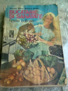 BUCATARIE SI SANATATE - NICOLAE MIHAI-ADRIANA MIHAI