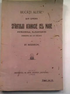 BUCATI ALESE DIN OPERA SFANTULUI ATANASIE CEL MARE - ST. BEZDECHI