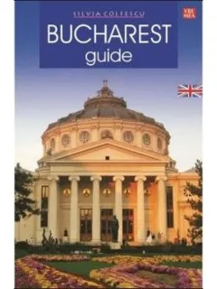 BUCHAREST GUIDE - SILVIA COLFESCU  (EDITIE IN LIMBA ENGLEZA)