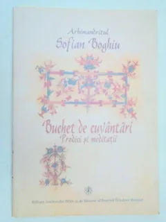 BUCHET DE CUVANTARI. PREDICI SI MEDITATII - ARHIMANDRITUL SOFIAN BOGHIU