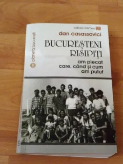 BUCURESTENI RISIPITI -AM PLECAT CARE, CIND SI CUM AM PUTUT-DAN CASASSOVICI