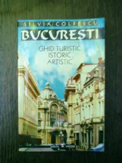 Bucuresti ghid turistic istoric artistic - Silvia Colfescu
