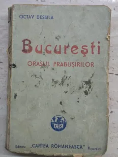 BUCURESTI ORASUL PRABUSIRILOR - OCTAV DESSILA