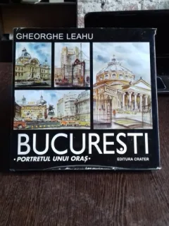 BUCURESTI. PORTRETUL UNUI ORAS - GHEORGHE LEAHU