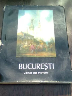 BUCURESTI VAZUT DE PICTORI - MARIN MIHALACHE