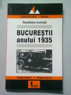 BUCURESTII ANULUI 1935   (ARTICOLE DESPRE CAPITALA, APARUTE IN SAPTAMANALUL REALITATEA ILUSTRATA 1935)
