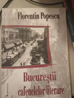 Bucurestii Cafenelelor Literare - Florentin Popescu
