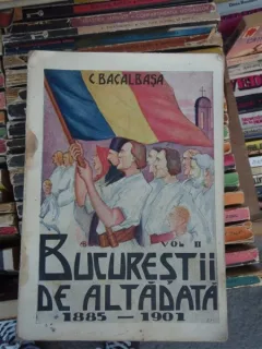 BUCURESTII DE ALTA DATA , C. BACALBASA , VOL II