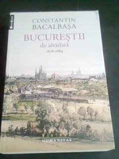 BUCURESTII DE ALTADATA 1878-1884 - CONSTANTIN BACALBASA  (VOL.II)