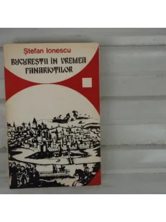 Bucurestii in vremea fanariotiilor , Stefan Inescu , 1974