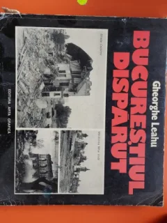 Bucurestiul disparut - Gheorghe Leahu