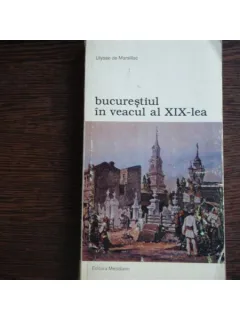 BUCURESTIUL IN VEACUL AL XIX-LEA - ULYSSE DE MARSILLAC