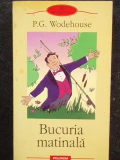 BUCURIA MATINALA - P.G. WODEHOUSE