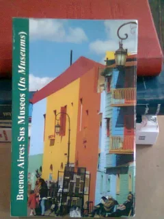BUENOS AIRES. SUS MUSEOS  - GHID