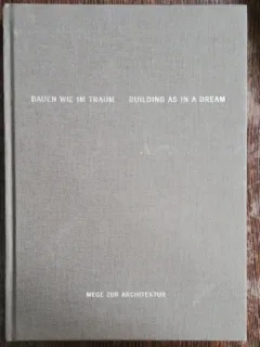 BUILDING AS IN A DREAM - PATHS TO ARCHITECTURE