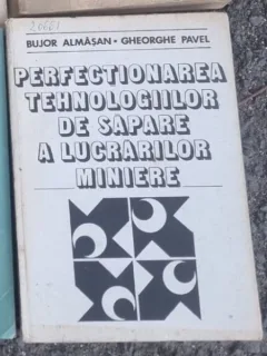 Bujor Almasan, Gheorghe Pavel - Perfectionarea Tehnologiiloe de Sapare a Lucrarilor Miniere