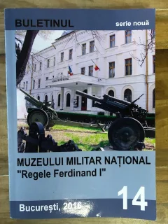 BULETINUL MUZEULUI MILITAR NATIONAL,,REGELE FERDINAND I,,SERIE NOUA NR 14