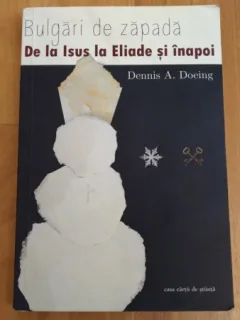 BULGARI DE ZAPADA-DE LA ISUS LA ELIADE SI INAPOI-DENNIS A. DOEING