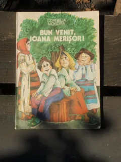 BUN VENIT, IOANA MERISOR - CORNELIA MOSORA