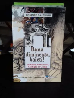 BUNA DIMINEATA, BAIETI! - GRIGORE BAJENARU