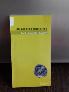 BUNA DIMINEATA, FILOSOFIE! - ALEXANDER BAUMGARTEN
