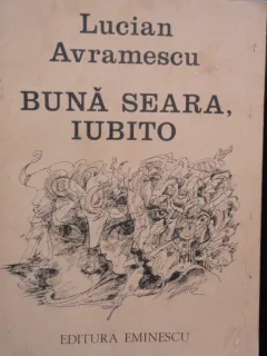 BUNA SEARA, IUBITO - LUCIAN AVRAMESCU (cu dedicatie de la autor)
