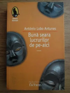 BUNA SEARA LUCRURILOR DE PE-AICI - ANTONIO LOBO ANTUNES