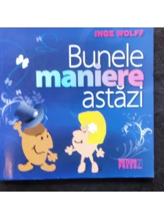 BUNELE MANIERE ASTAZI - INGE WOLFF