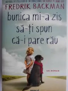 Bunica mi-a zis sa-ti spun ca-i pare rau - Fredrik Backman