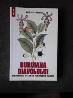 BURUIANA DIAVOLULUI, INCURSIUNE IN LUMEA PLANTELOR MAGICE - PAUL STEFANESCU