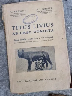 C. Balmus, Al. Graur - Titus Livius Ab Urbe Condita. Prima Decada pentru clasa a VII-a Comuna