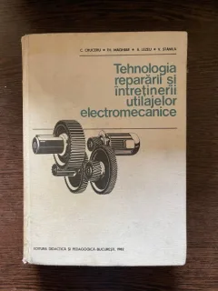 C. Cruceru - Tehnologia repararii si intretinerii utilajelor electromecanice