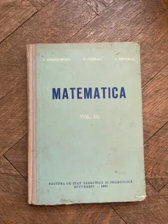 C. Ionescu Bujor Matematica Volumul III. Calculul diferential si integral. Elemente de nomografie