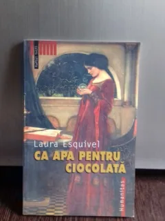 CA APA PENTRU CIOCOLATA - LAURA ESQUIVEL