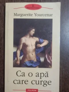 CA O APA CARE CURGE - MARGUERITE YOURCENAR
