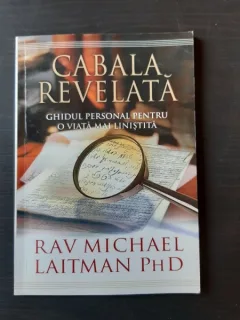 CABALA REVELATA, GHIDUL PERSONAL PENTRU O VIATA MAI LINISTITA - RAV MICHAEL LAITMAN