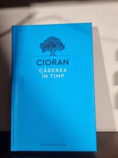 Caderea in timp - Cioran editie cartonata
