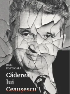 CADEREA LUI CEAUSESCU - RADU PORTOCALA