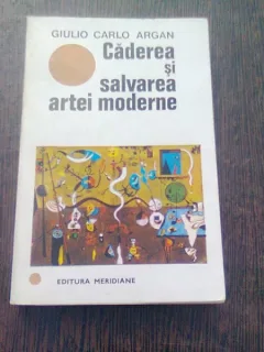 Caderea si salvarea artei moderne , Giulio Carlo Argan