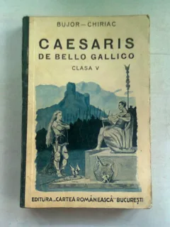 CAESARIS - COMENTARII DE BELLO GALLICO - EDITIE COMENTATA PENTRU CLASA V SECUNDARA de I. I. BUJOR ...FR. CHIRIAC