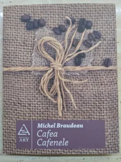 Cafea. Cafenele - Michel Braudeau