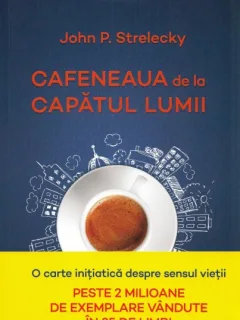 Cafeneaua de la capatul lumii - John p. Strelecky